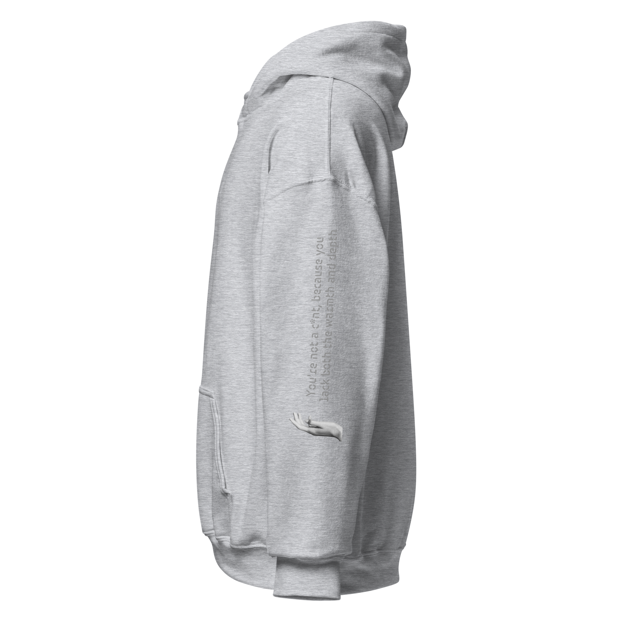 You're not a c*nt, because you lack both the warmth & depth Hoodie